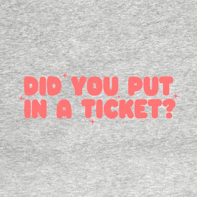 Did you put in a ticket? - Y2k Unisex by CamavIngora